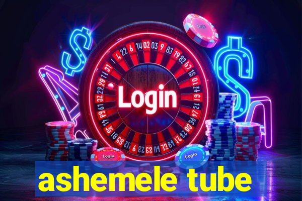 ashemele tube